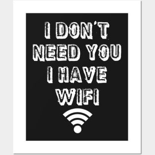 I don't need you I have wifi Posters and Art